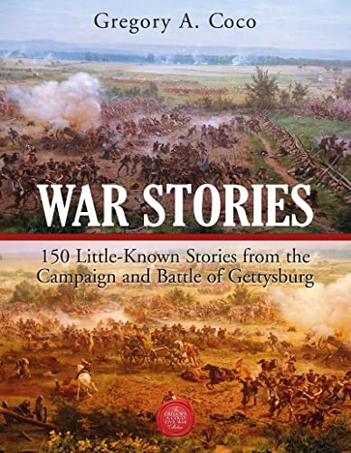 Stock image for War Stories: 150 Little-Known Stories of the Campaign and Battle of Gettysburg for sale by Books From California