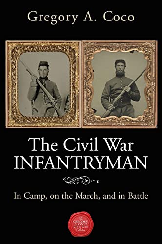 Stock image for The Civil War Infantryman: In Camp, on the March, and in Battle for sale by Books From California