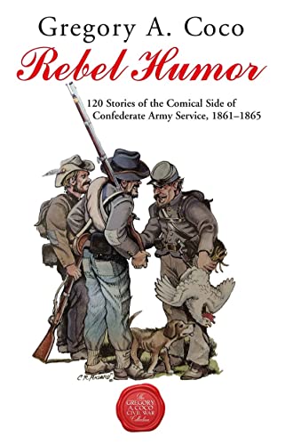 Beispielbild fr Rebel Humor: 120 Stories of the Comical Side of Confederate Army Service, 1861-1865 zum Verkauf von HPB-Ruby