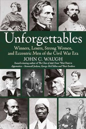 Beispielbild fr Unforgettables: Winners, Losers, Strong Women, and Eccentric Men of the Civil War Era zum Verkauf von Books From California