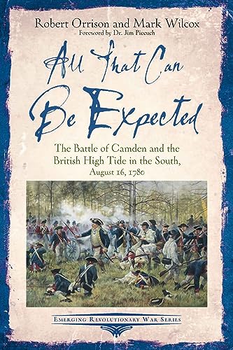 9781611216868: All That Can Be Expected: The Battle of Camden and the British High Tide in the South, August 16, 1780
