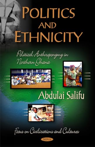 Beispielbild fr Politics & Ethnicity: Political Anthroponymy in Northern Ghana (Focus on Civilizations and Cultures) zum Verkauf von WorldofBooks