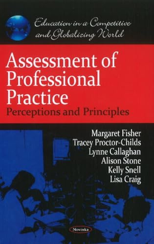 Assessment of Professional Practice: Perceptions and Principles (Education in a Competitive and Globalizing World) (9781611223064) by Fisher, Margaret; Proctor-childs, Tracey; Callaghan, Lynne; Stone, Alison; Snell, Kelly