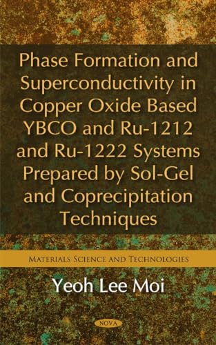 Beispielbild fr Phase Formation & Superconductivity in Copper Oxide Based YBCO & RU-1212 & RU-1222 Systems Prepared by Sol-Gel & Coprecipitation Techniques (Materials Science and Technologies) zum Verkauf von WorldofBooks