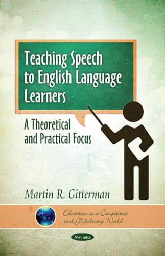 9781611229783: Teaching Speech to English Language Learners: A Theoretical & Practical Focus (Education in a Competitive and Globalizing World)