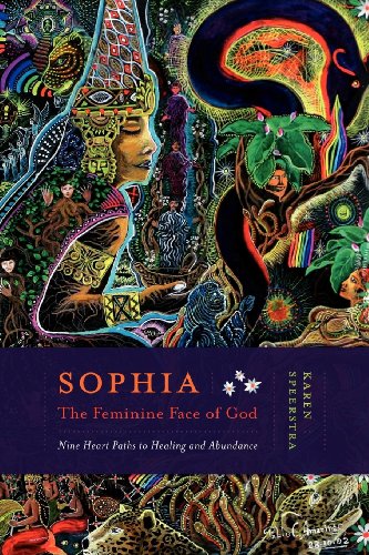 Sophia: The Feminine Face of God: Nine Heart Paths to Healing and Abundance