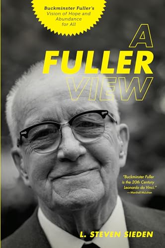 Imagen de archivo de A Fuller View: Buckminster Fuller's Vision of Hope and Abundance for All a la venta por Goodwill of Colorado