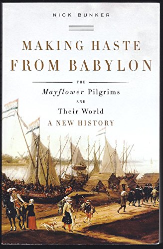 Stock image for Making Haste from Babylon : The Mayflower Pilgrims and Their World: A New History for sale by Nathan Groninger