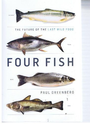 Stock image for Four Fish (Salmon, Tuna, Bass, Cod) : The Future of the Last Wild Food for sale by Better World Books