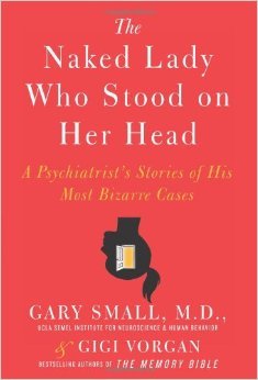 Stock image for The Naked Lady Who Stood on Her Head: A Psychiatrist's Stories of His Most Bizarre Cases for sale by Wonder Book