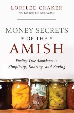 Stock image for Money Saving Secrets of the Amish (Finding true abundance in simplicity, sharing and saving) by Lorilee Craker (2011-05-04) for sale by Wonder Book