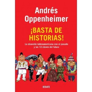 9781611298994: Andrs Oppenheimer (Basta de historias! La obsesin latinoamericana con el pasado y las 12 claves del futuro)
