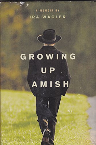 9781611299502: Growing Up Amish, A Memoir (Book Club Edition) Book Club (BCE/BOMC Edition by Ira Wagler (2011) Hardcover