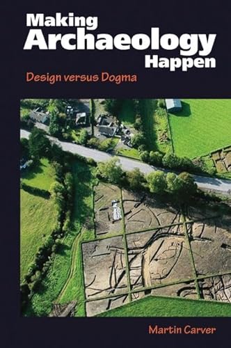 Stock image for Making Archaeology Happen: Design versus Dogma for sale by HPB Inc.