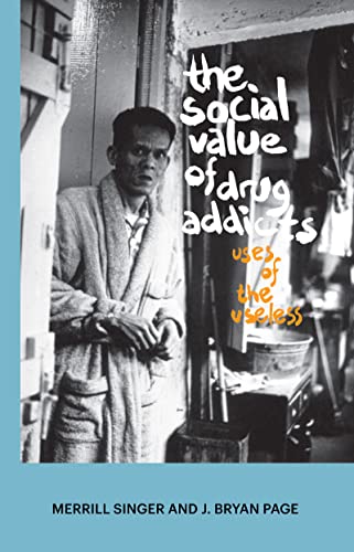 The Social Value of Drug Addicts: Uses of the Useless (9781611321173) by Singer, Merrill; Page, J Bryan