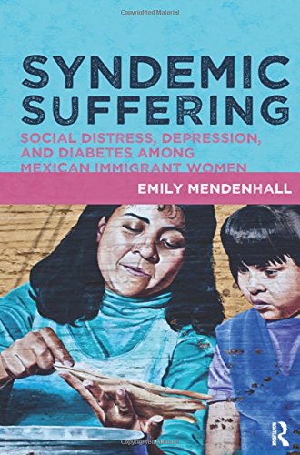 9781611321418: Syndemic Suffering: Social Distress, Depression, and Diabetes among Mexican Immigrant Wome (Advances in Critical Medical Anthropology)
