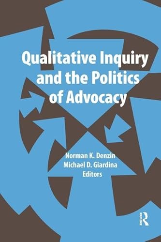 Beispielbild fr Qualitative Inquiry and the Politics of Advocacy (International Congress of Qualitative Inquiry Series) zum Verkauf von Blue Vase Books