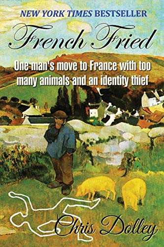 Stock image for French Fried: one man's move to France with too many animals and an identity thief for sale by SecondSale