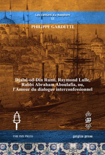 Stock image for Djalal-Od-Din Rumi, Raymond Lulle, Rabbi Abraham Aboulafia, Ou, L'amour Du Dialogue Interconfessionnel (French Edition) for sale by The Book Bin