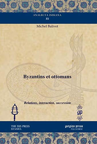 Stock image for Byzantins Et Ottomans: Relations, Interaction, Succession (French Edition) [Hardcover] Michel Balivet for sale by GridFreed