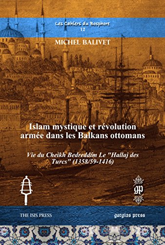 9781611438079: Islam Mystique et Revolution armee dans les Balkans Ottomans: Vie du Cheikh Bedreddm Le Hallaj des Turcs (1358/59-1416) (Les Cahiers Du Bosphore) (French Edition)