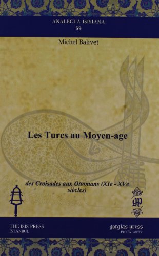 9781611438086: Les Turcs au Moyen-age: des Croisades aux Ottomans (XIe - XVe Siecles) (Analecta Isisiana: Ottoman and Turkish Studies) (French Edition)