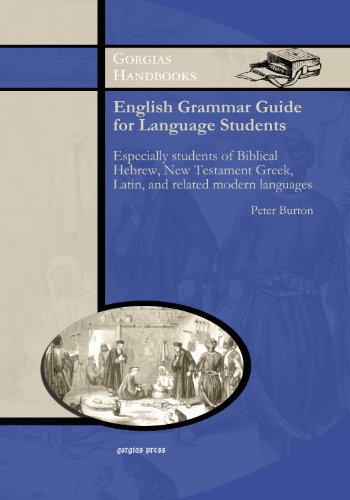 English Grammar Guide for Students of Biblical Hebrew, New Testament Greek, Latin and Related Modern Languages (9781611438642) by Peter Burton