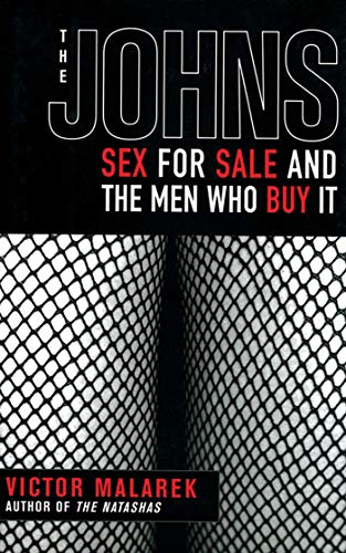 Stock image for The Johns: Sex for Sale and the Men Who Buy It for sale by SecondSale