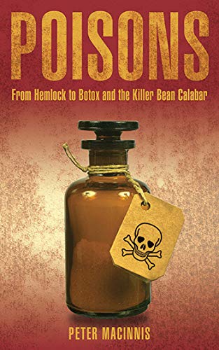 Stock image for Poisons : From Hemlock to Botox and the Killer Bean of Calabar for sale by Better World Books