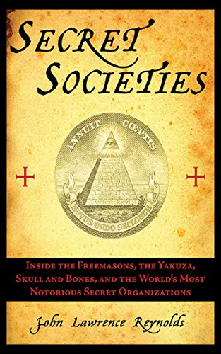 Imagen de archivo de Secret Societies: Inside the Freemasons, the Yakuza, Skull and Bones, and the World's Most Notorious Secret Organizations a la venta por ICTBooks