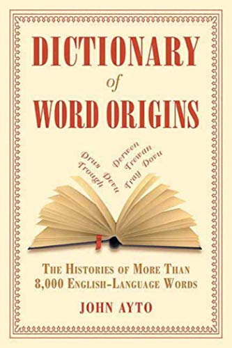 Beispielbild fr Dictionary of Word Origins : The Histories of More Than 8,000 English-Language Words zum Verkauf von Better World Books