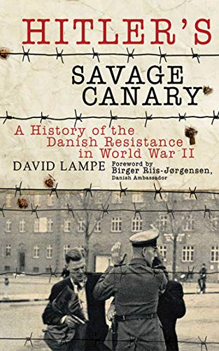 9781611450637: Hitler's Savage Canary: A History of the Danish Resistance in World War II