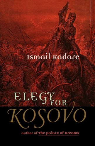 Elegy for Kosovo: Stories (9781611451467) by Kadare, Ismail