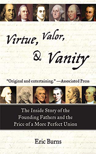 Imagen de archivo de Virtue, Valor, and Vanity: The Inside Story of the Founding Fathers and the Price of a More Perfect Union a la venta por Book Outpost