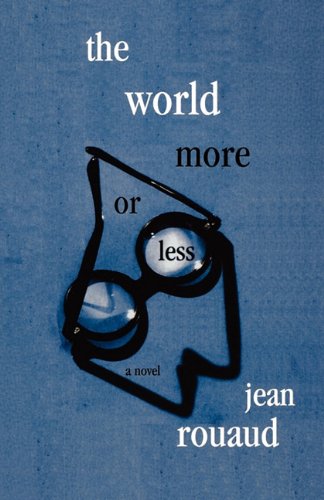 The World More or Less: A Novel (9781611453010) by Rouaud, Jean