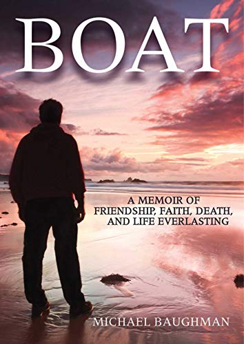 Stock image for Boat: A Memoir of Friendship, Faith, Death, and Life Everlasing for sale by St Vincent de Paul of Lane County