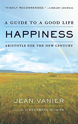 Happiness: A Guide to a Good Life, Aristotle for the New Century (9781611454970) by Vanier, Jean