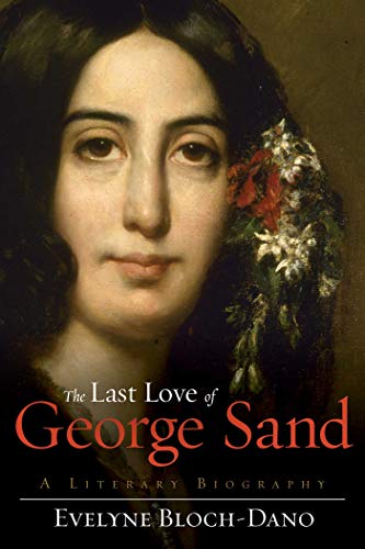 Beispielbild fr The Last Love of George Sand: A Literary Biography zum Verkauf von SecondSale