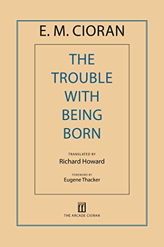 9781611457407: Cioran, E: Trouble with Being Born