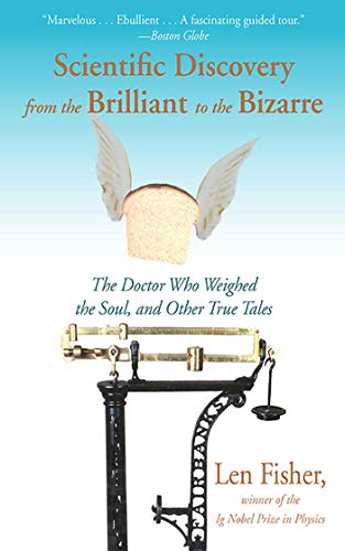 9781611457421: Scientific Discovery from the Brilliant to the Bizarre: The Doctor Who Weighed the Soul, and Other True Tales