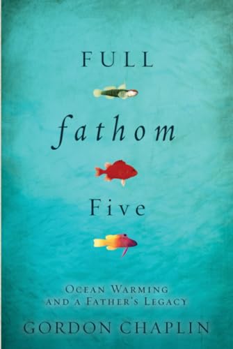 Stock image for Full Fathom Five: Ocean Warming and a Fathers Legacy for sale by Book Outpost