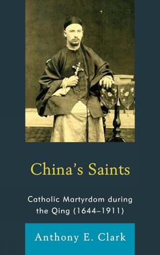 Beispielbild fr Chinas Saints: Catholic Martyrdom During the Qing (16441911) (Studies in Christianity in China) zum Verkauf von Michael Lyons