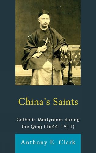 Stock image for Chinas Saints: Catholic Martyrdom During the Qing (16441911) (Studies in Christianity in China) for sale by Michael Lyons