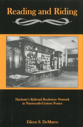 9781611460360: Reading And Riding:: Hachette's Railroad Bookstore Network in Nineteenth-Century France
