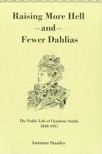 9781611460520: Raising More Hell and Fewer Dahlias: The Public Life of Charlotte Smith, 1840-1917