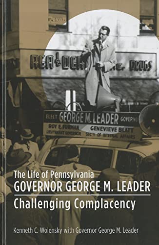 9781611460797: The Life of Pennsylvania Governor George M. Leader: Challenging Complacency