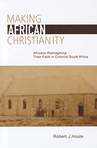 Beispielbild fr Making African Christianity: Africans Reimagining Their Faith in Colonial Southern Africa zum Verkauf von ThriftBooks-Atlanta