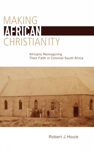 Stock image for Making African Christianity: Africans Reimagining Their Faith in Colonial Southern Africa for sale by ThriftBooks-Atlanta