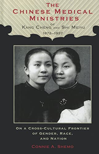 Beispielbild fr The Chinese Medical Ministries of Kang Cheng and Shi Meiyu, 18721937: On a Cross-Cultural Frontier of Gender, Race, and Nation (Studies in Christianity in China) zum Verkauf von Michael Lyons