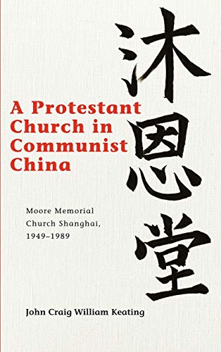 Beispielbild fr A Protestant Church in Communist China: Moore Memorial Church Shanghai 1949?1989 (Studies in Christianity in China) zum Verkauf von Canal Bookyard